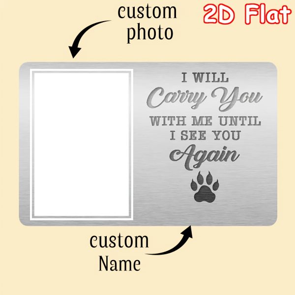 Personalized I Will Carry You with Me Until I See You Again Dog Cat Photo Wallet Card with Name Birthday Sympathy Gift for Pet Lover
