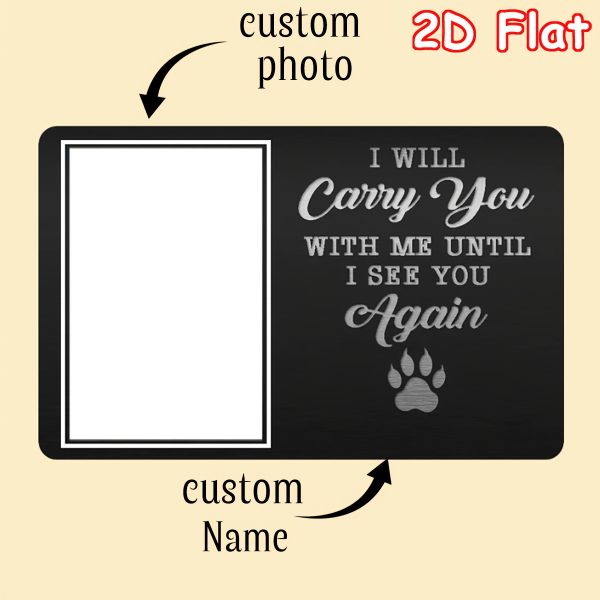 Personalized I Will Carry You with Me Until I See You Again Dog Cat Photo Wallet Card with Name Birthday Sympathy Gift for Pet Lover